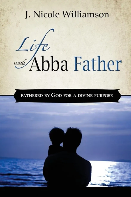 Life With Abba Father: Fathered By God For A Divine Purpose