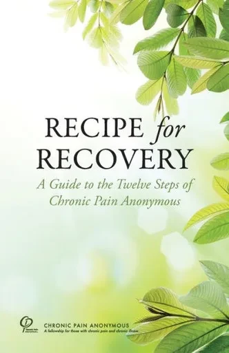 Recipe For Recovery: A Guide To The Twelve Steps Of Chronic Pain Anonymous