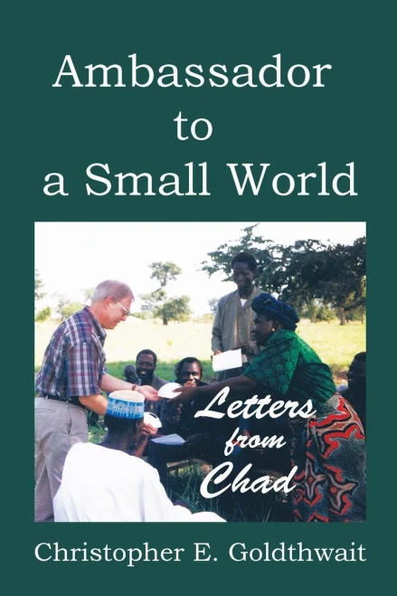 Ambassador To A Small World: Letters From Chad