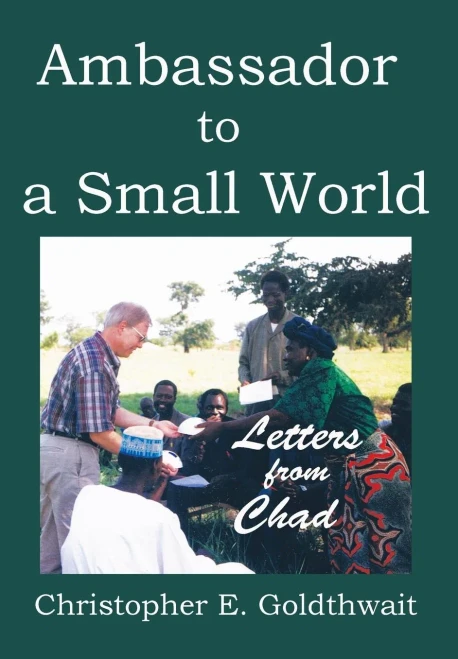 Ambassador To A Small World: Letters From Chad