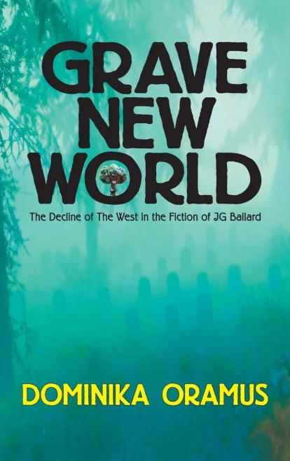Grave New World: The Decline Of The West In The Fiction Of J.G. Ballard