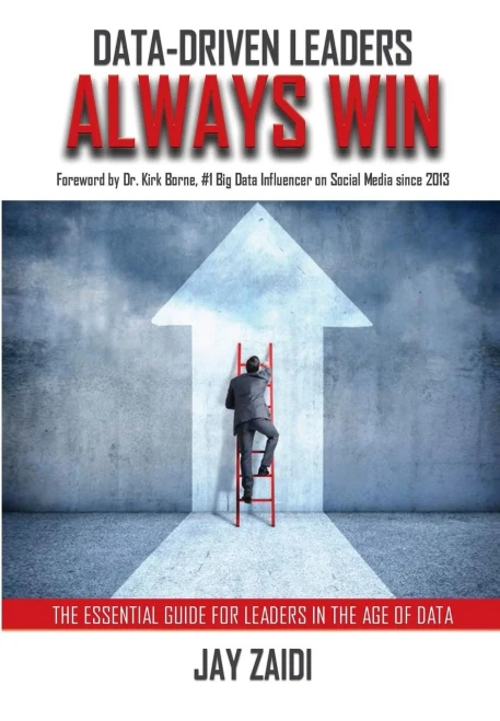 Data-Driven Leaders Always Win: An Essential Guide For Leaders In The Age Of Data