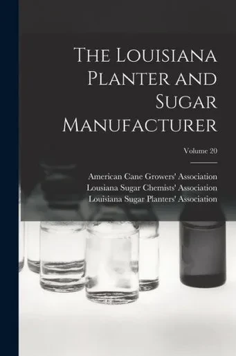 The Louisiana Planter And Sugar Manufacturer; Volume 20