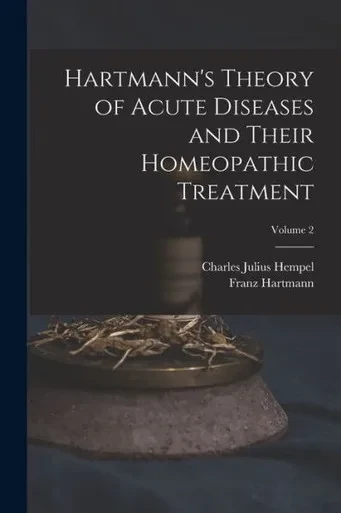 Hartmann's Theory Of Acute Diseases And Their Homeopathic Treatment; Volume 2