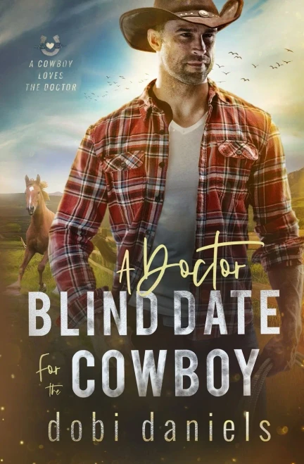 A Doctor Blind Date For The Cowboy: A Sweet Medical Western Romance (A Cowboy Loves The Doctor)