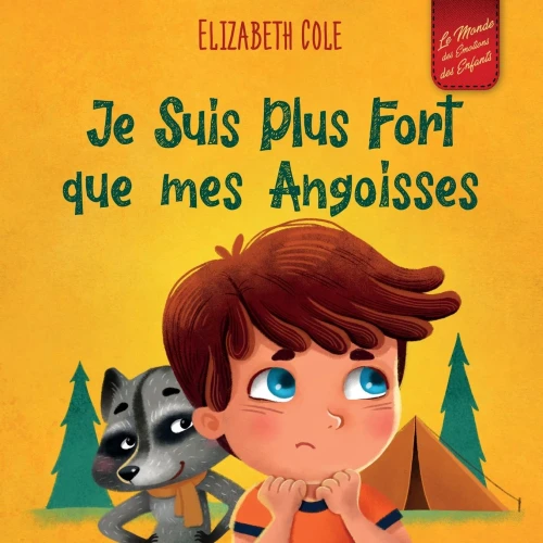 Je Suis Plus Fort Que Mes Angoisses: Un Album Pour Enfants Qui Explique Comment Surmonter Les InquiEtudes, Le Stress Et La Peur (Le Monde Des Emotions ... (World Of Kids Emotions) (French Edition)
