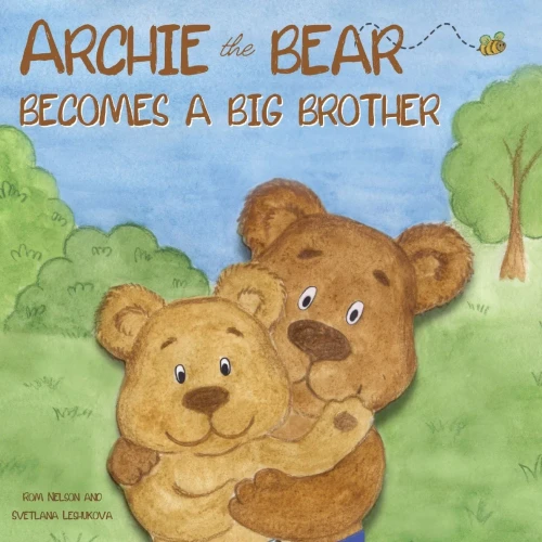 Archie The Bear Becomes A Big Brother: The Perfect Illustrated Story Book About Becoming A Big Brother For Kids