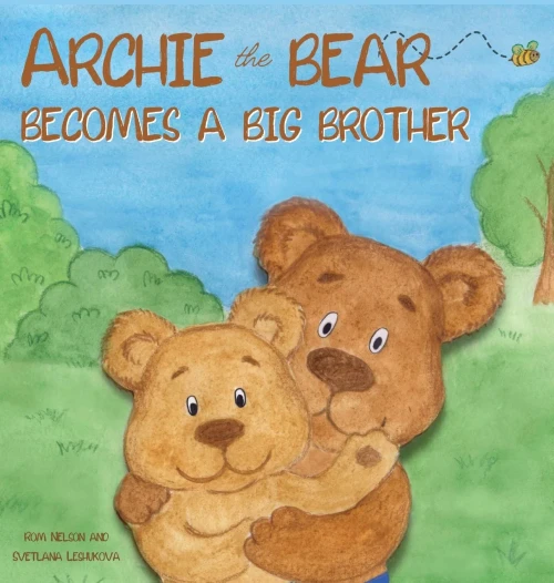 Archie The Bear Becomes A Big Brother: The Perfect Illustrated Story Book About Becoming A Big Brother For Kids