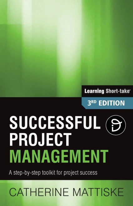 Successful Project Management: A Step-By-Step Toolkit For Project Success (Learning Short-Take)