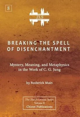 Breaking The Spell Of Disenchantment: Mystery, Meaning, And Metaphysics In The Work Of C. G. Jung [Zls Edition]