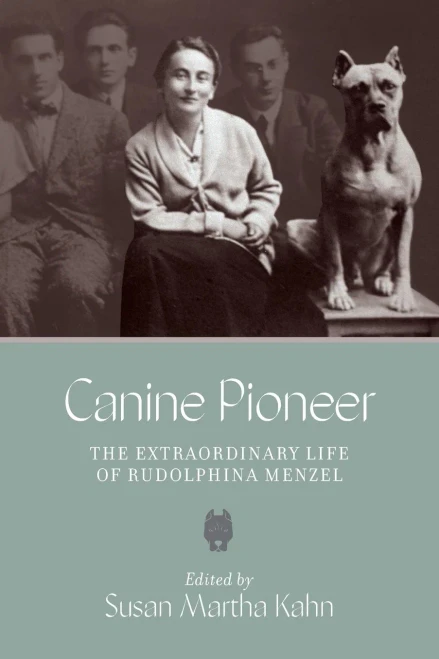 Canine Pioneer: The Extraordinary Life Of Rudolphina Menzel (The Tauber Institute Series For The Study Of European Jewry)