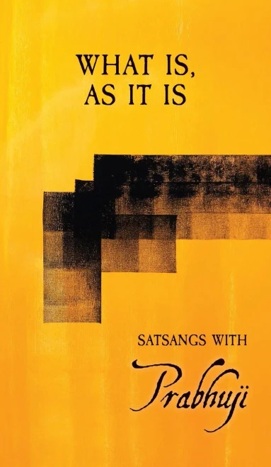 What Is As It Is: Satsangs With Prabhuji