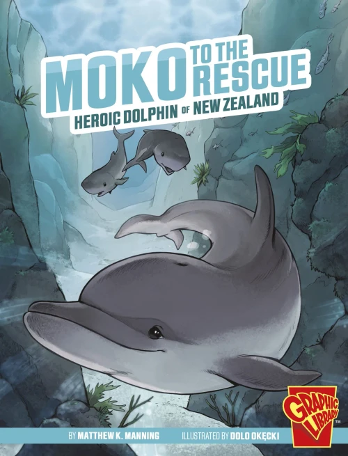 Moko To The Rescue: Heroic Dolphin Of New Zealand (Heroic Animals)