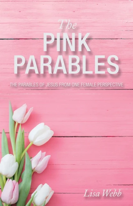 The Pink Parables: The Parables Of Jesus From One Female Perspective