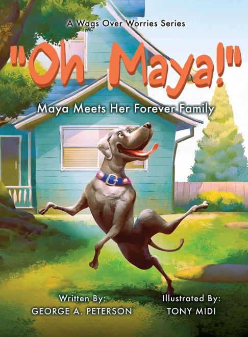 Oh, Maya! A Wags Over Worries Series: Maya Meets Her Forever Family