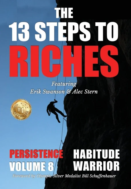 The 13 Steps To Riches - Habitude Warrior Volume 8: Special Edition Persistence With Erik Swanson And Alec Stern
