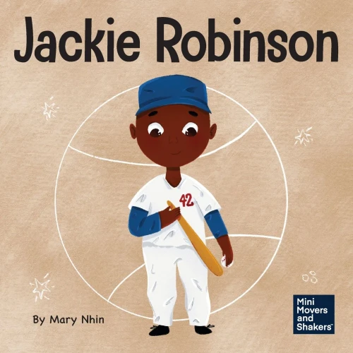 Jackie Robinson: A Kid's Book About Using Grit And Grace To Change The World (Mini Movers And Shakers)