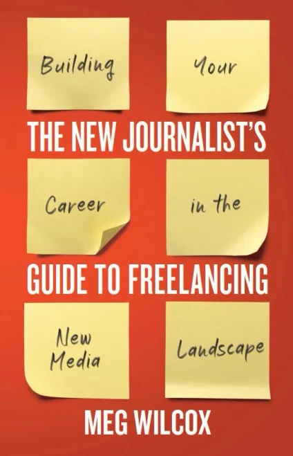 The New Journalist'S Guide To Freelancing: Building Your Career In The New Media Landscape