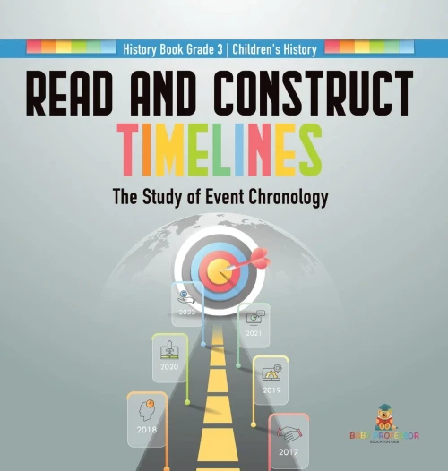 Read And Construct Timelines: The Study Of Event Chronology History Book Grade 3 Children's History