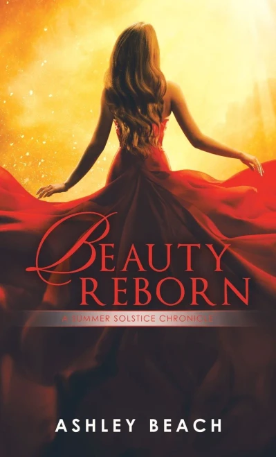 Beauty Reborn: A Summer Solstice Chronicle Book 3 Of The Solstice Chronicles
