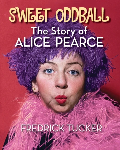 Sweet Oddball - The Story Of Alice Pearce