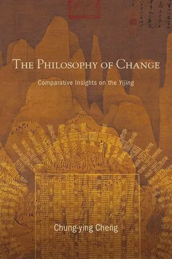 The Philosophy Of Change: Comparative Insights On The Yijing