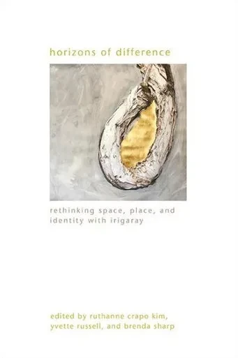 Horizons Of Difference: Rethinking Space, Place, And Identity With Irigaray (Gender Theory)