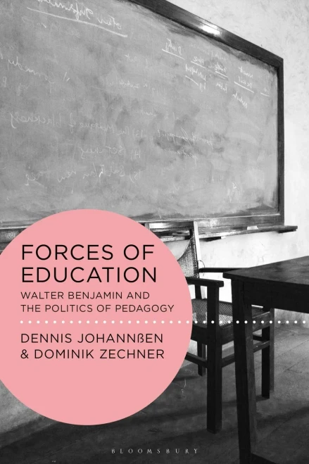 Forces Of Education: Walter Benjamin And The Politics Of Pedagogy (Walter Benjamin Studies)