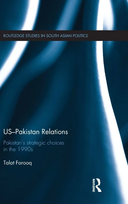 Us-Pakistan Relations: Pakistan's Strategic Choices In The 1990S (Routledge Studies In South Asian Politics)