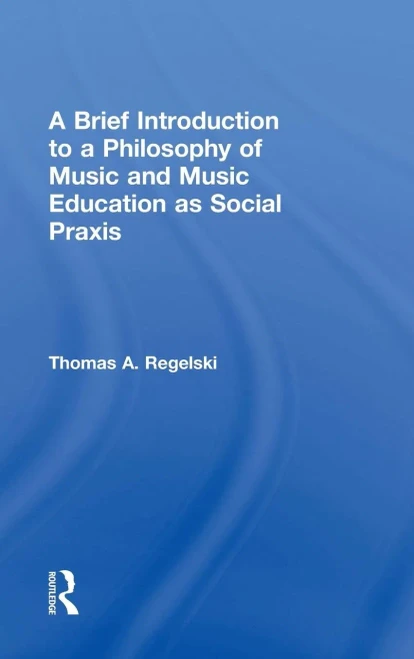 A Brief Introduction To A Philosophy Of Music And Music Education As Social Praxis (Hardback)