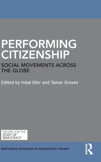 Performing Citizenship: Social Movements Across The Globe (Routledge Advances In Democratic Theory)