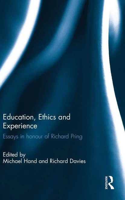 Education, Ethics And Experience: Essays In Honour Of Richard Pring
