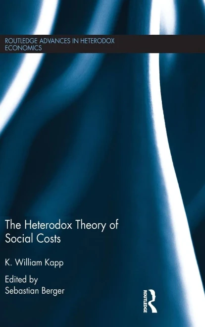 The Heterodox Theory Of Social Costs: By K. William Kapp (Routledge Advances In Heterodox Economics)