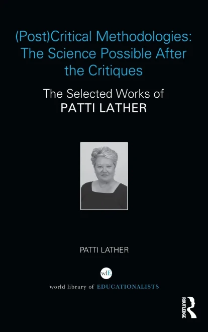 (Post)Critical Methodologies: The Science Possible After The Critiques: The Selected Works Of Patti Lather (World Library Of Educationalists)