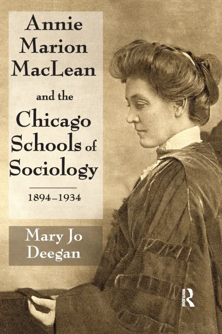 Annie Marion Maclean And The Chicago Schools Of Sociology, 1894-1934