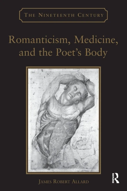 Romanticism, Medicine, And The Poet's Body (Nineteenth Century)