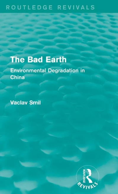 The Bad Earth: Environmental Degradation In China (Routledge Revivals)