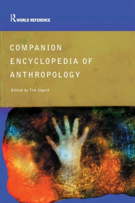 Companion Encyclopedia Of Anthropology: Humanity, Culture And Social Life (Routledge World Reference)