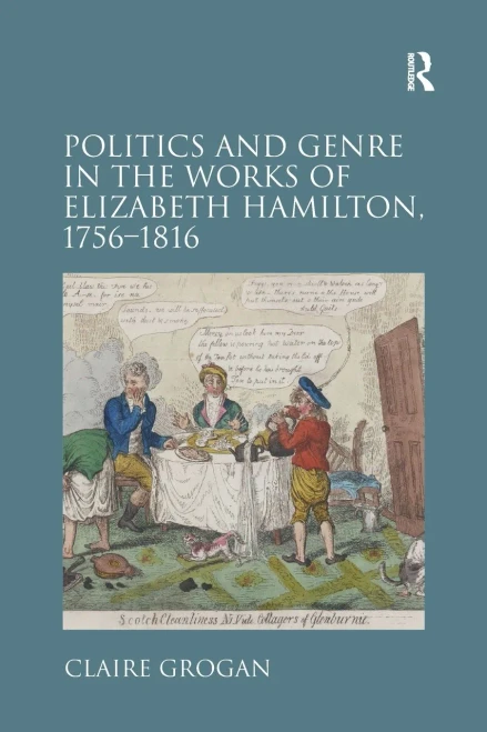 Politics And Genre In The Works Of Elizabeth Hamilton, 17561816