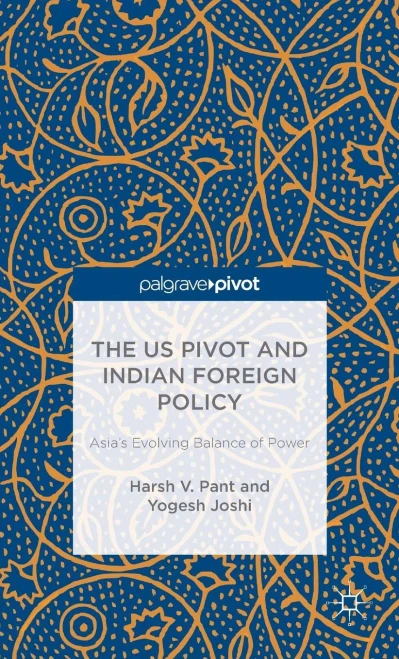 The Us Pivot And Indian Foreign Policy: Asia's Evolving Balance Of Power