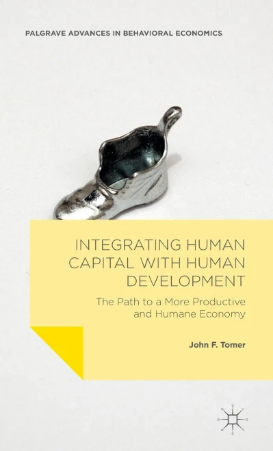 Integrating Human Capital With Human Development: The Path To A More Productive And Humane Economy (Palgrave Advances In Behavioral Economics)