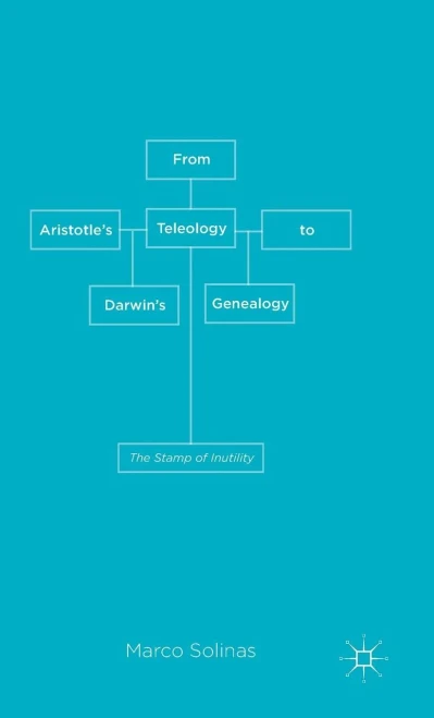 From Aristotle's Teleology To Darwin's Genealogy: The Stamp Of Inutility