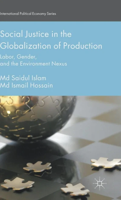 Social Justice In The Globalization Of Production: Labor, Gender, And The Environment Nexus (International Political Economy Series)