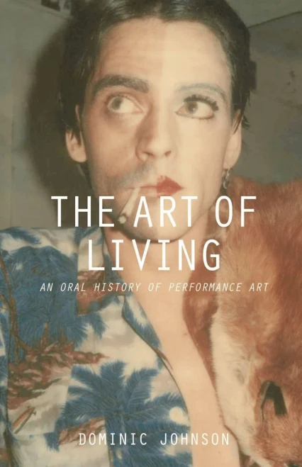 The Art Of Living: An Oral History Of Performance Art
