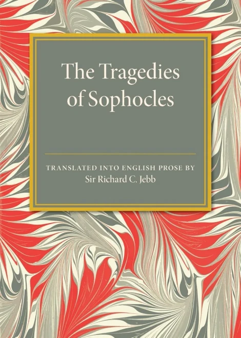 The Tragedies Of Sophocles: Translated Into English Prose