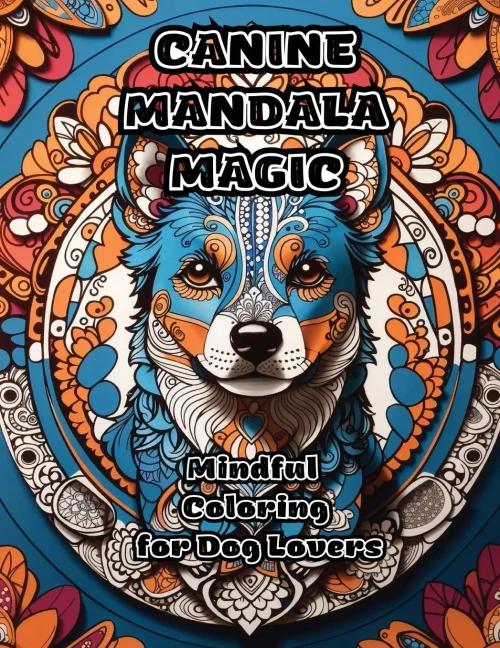 Canine Mandala Magic: Mindful Coloring For Dog Lovers