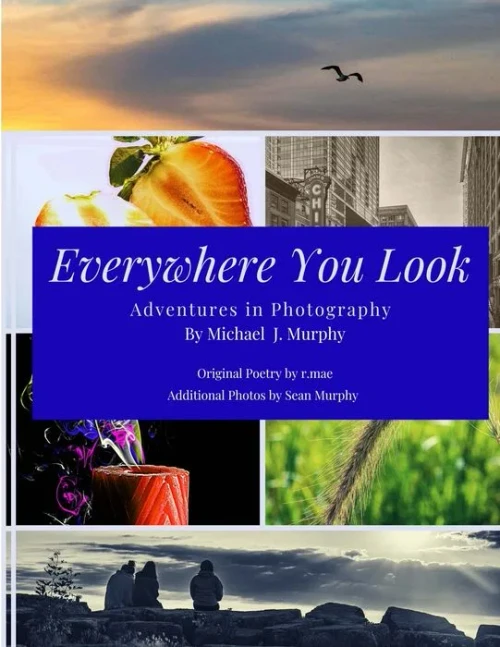 Everywhere You Look: Adventures In Photography