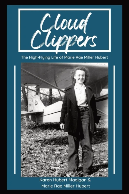 Cloud Clippers: The High-Flying Life Of Marie Rae Miller Hubert