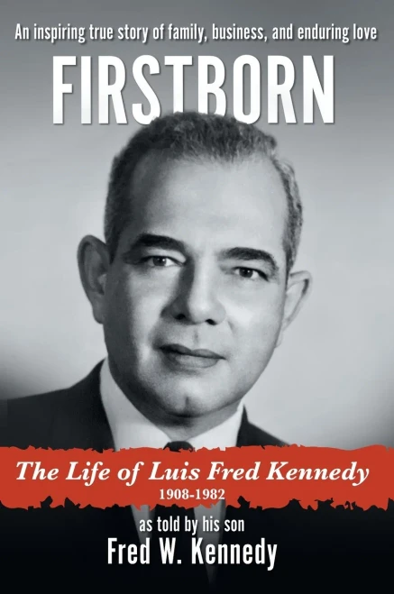 Firstborn: The Life Of Luis Fred Kennedy 1908-1982
