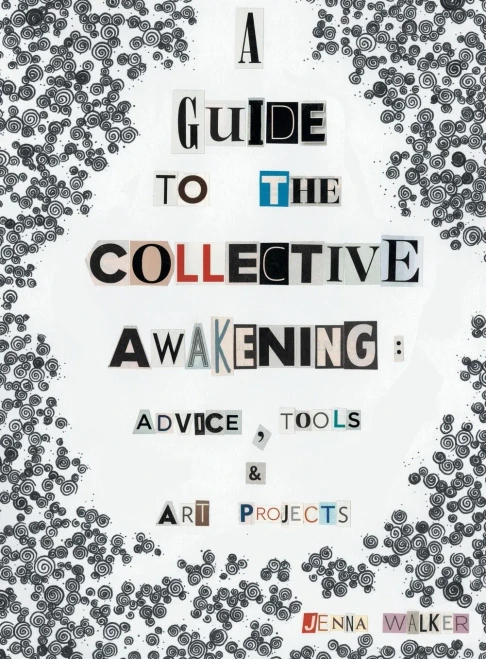 A Guide To The Collective Awakening: Advice, Tools & Art Projects